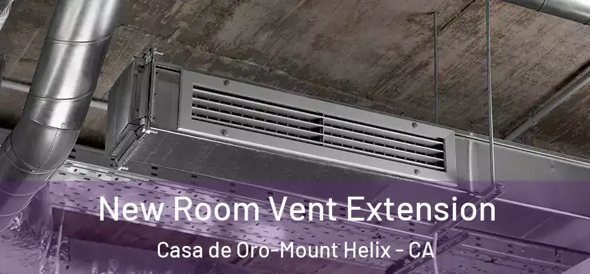 New Room Vent Extension Casa de Oro-Mount Helix - CA